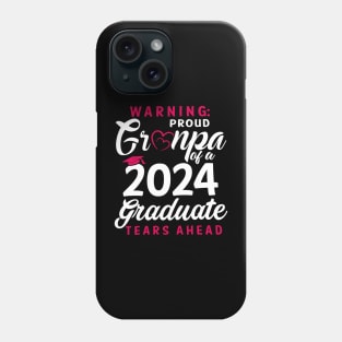 Warning Proud Grandpa Of A 2024 Graduate Tears Ahead Phone Case