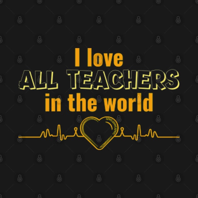 I love all teachers in the world by ZENAMAY