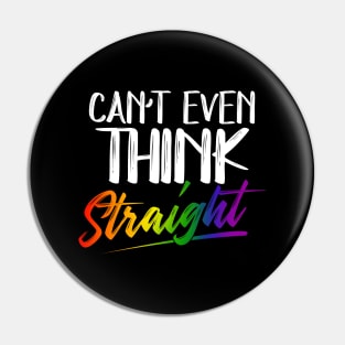 Can't Even Think Straight - LGBTQ Pride Month LGBT Gay Pin