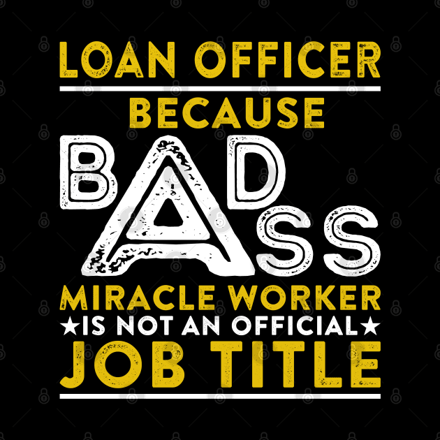 Loan Officer Because Badass Miracle Worker Is Not An Official Job Title by RetroWave