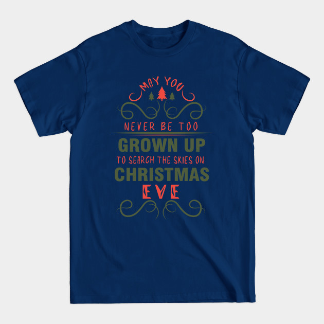 Discover May you never be too grown up to search the skies on christmas Eve #2 - May You Never Be Too Grown Up To Search - T-Shirt