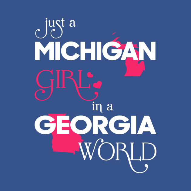 Discover Just a Michigan Girl In a Georgia World - Michigan Girl - T-Shirt