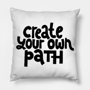 Create Your Own Path - Life Motivation & Inspiration Quote Pillow