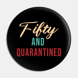 Fifty And Quarantined - Gift Idea for Her - Isolation - Stuck at Home on My Birthday -- Stay Home Birthday Shirt Pin