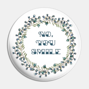 No, YOU Smile Pin