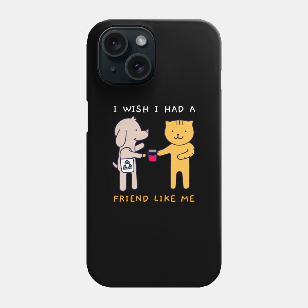 I Wish I Had A Friend Like Me Phone Case by Jitesh Kundra