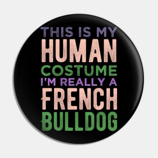 This Is My Human Costume I'm Really A French Bulldog Funny Pin