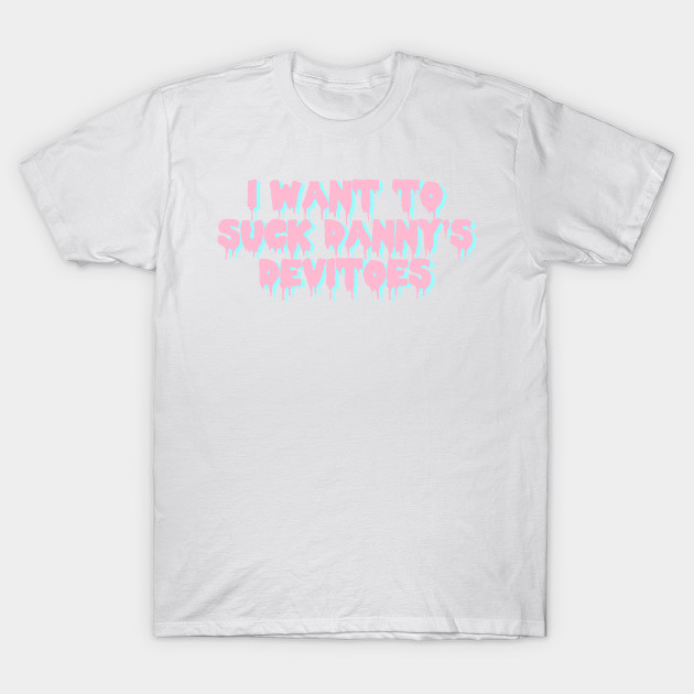 I Want To Suck Danny S Devitoes Danny Devito T Shirt Teepublic - i made a danny devito t shirt roblox