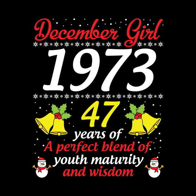 December Girl 1973 Happy Birthday 47 Years Of A Perfect Blend Of Youth Maturity And Wisdom To Me You by hoaikiu