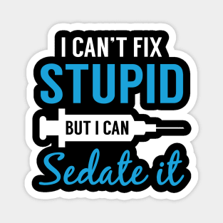 Nurse I Can_t Fix Stupid But I Can Sedate It Shirt Magnet