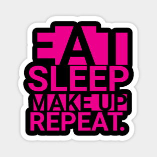 eat sleep make up repeat typographic design Magnet