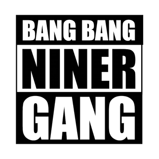 Bang Bang Niner Gang (Black) - San Francisco 49ers T-Shirt