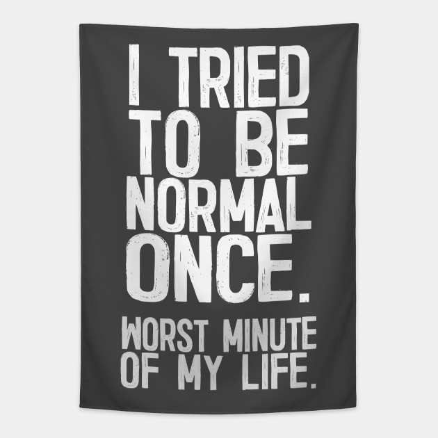 I Tried To Be Normal Once - Funny Sarcasm Design Tapestry by DankFutura