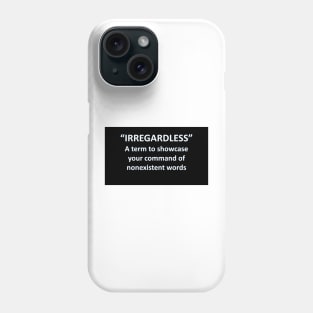 Banned Words Irregardless Phone Case