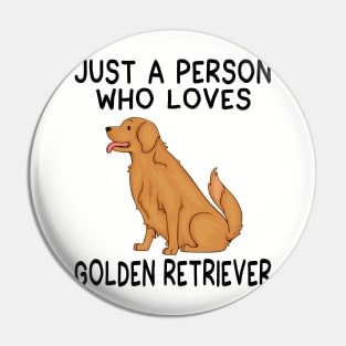 Just a person who loves GOLDEN RETRIEVER Pin