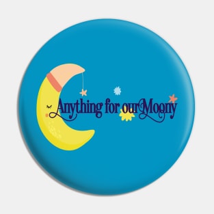 Anything for our moony Pin