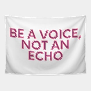 Be a voice, not an echo Tapestry
