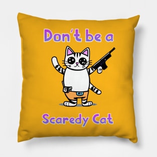 Don't be a scaredy cat Pillow