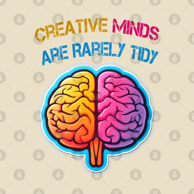 Creative Minds Are Rarely Tidy by ArtfulDesign