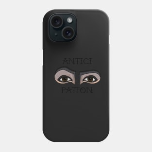 Antici...pation Phone Case