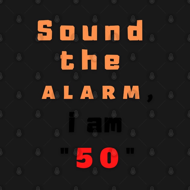 Sound the alarm, i am "50" by Boga