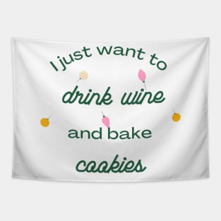 I Just Want to Drink Wine and Bake Cookies Tapestry