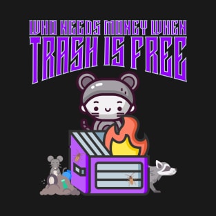 Who Needs Money When Trash Is Free Cute Dystopian T-Shirt