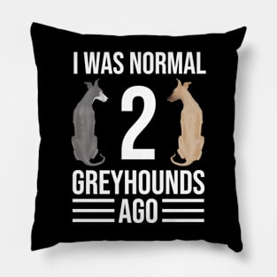 I Was Normal 2 Greyhounds Ago | I Was Normal Two Greyhounds Ago Pillow