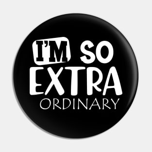 I'm so extra ordinary Pin