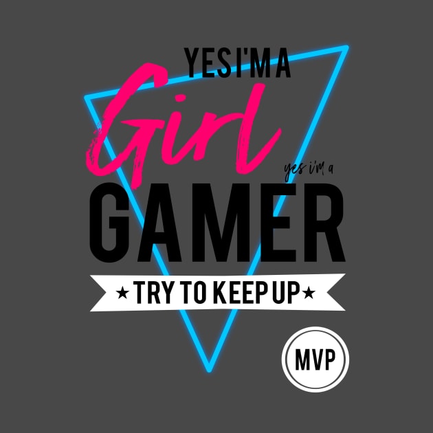 Yes im a girl gamer try to keep up gamers gifts and apparel by TSHIRT PLACE