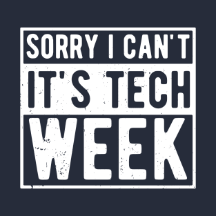 Sorry I Can't It's Tech Week T-Shirt