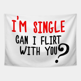 I'm Single, Can I Flirt With You? Funny Sayings, Silly Jokes Tapestry