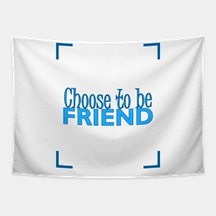 CHOOSE TO BE FRIEND Tapestry