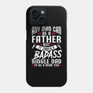 Father Day Any Man Can Be Father Badass Single Dad Phone Case
