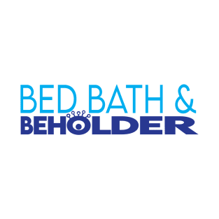 Bed Bath & Beholder T-Shirt