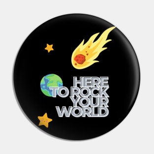 Here to rock your world. Pin