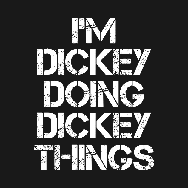 Dickey Name T Shirt - Dickey Doing Dickey Things by Skyrick1