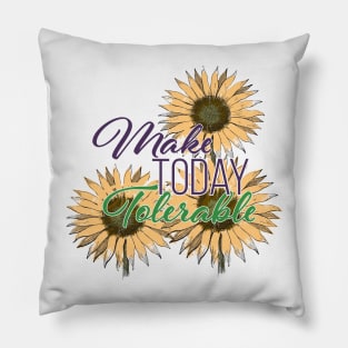 Make Today Tolerable Pillow