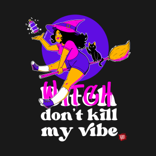 Witch don't kill my vibe T-Shirt