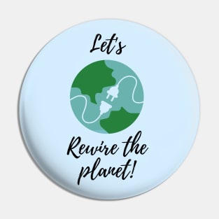 Let's Rewire The Planet Pin