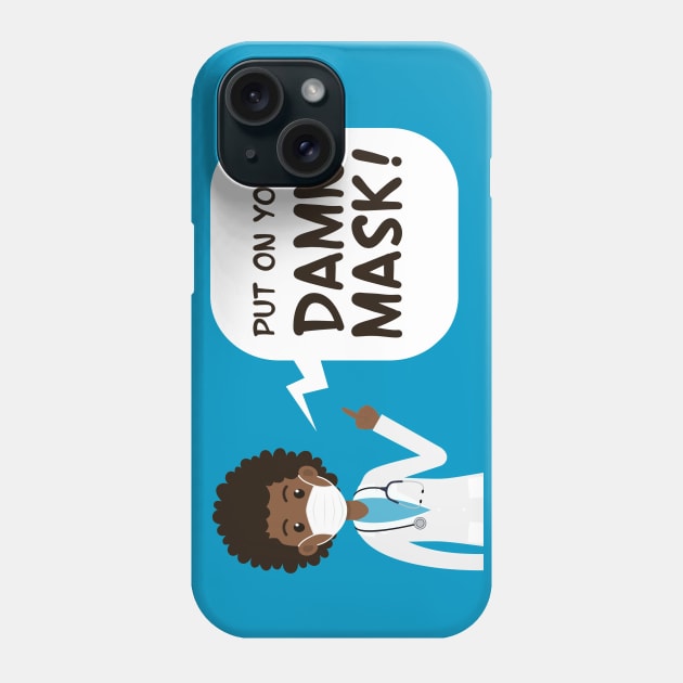 Put On Your Damn Mask! Doctor Warning Phone Case by MisterBigfoot