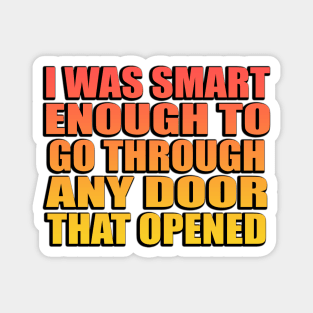 I was smart enough to go through any door that opened Magnet