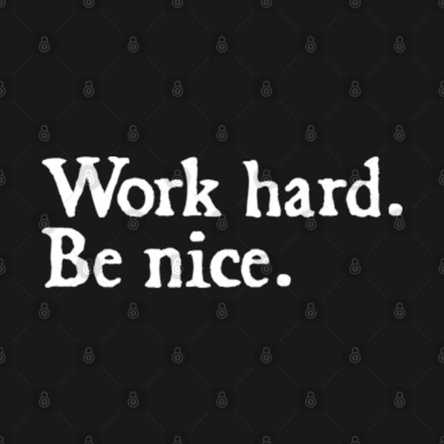 Work Hard. Be Nice. by  hal mafhoum?