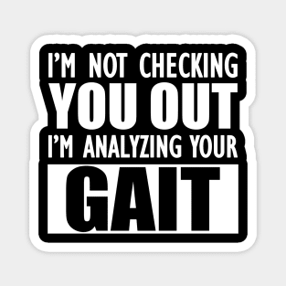 Physical Therapist - I'm not checking you out I'm analyzing your gait w Magnet