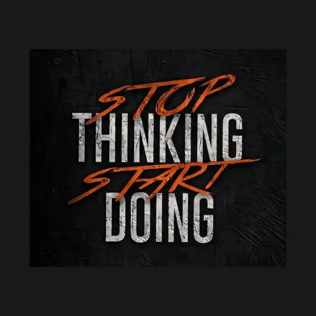 Stop thinking start doing by daghlashassan