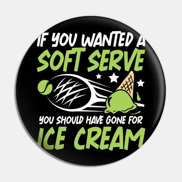 If You Wanted A Soft Serve You Should Have Gone For Ice Cream Pin by AngelBeez29