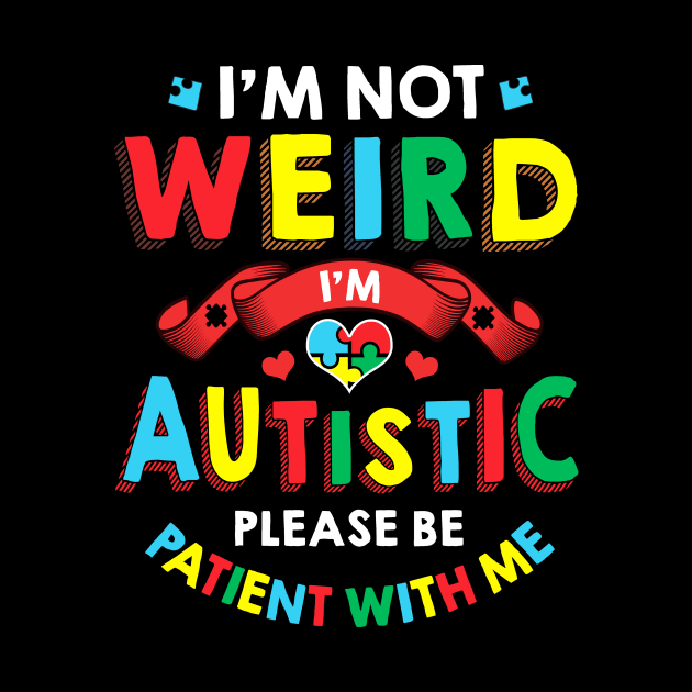 I'm Not Weird I'm Autistic Be Patient With Me 2020 by theperfectpresents