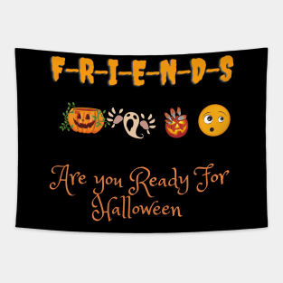 Friends Are you Ready For Halloween T-shirt Fancy funny Halloween Tee Tapestry