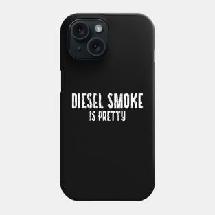 DIESEL SMOKE IS PRETTY Phone Case