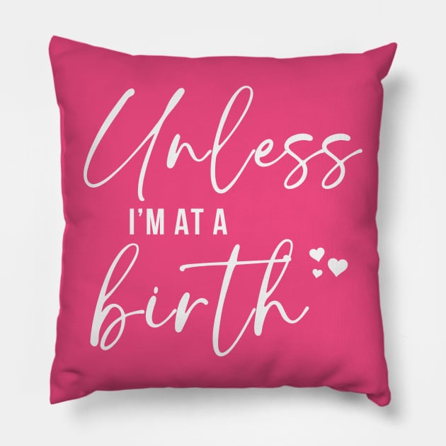 Unless Is At A Birth Pillow by RefinedApparelLTD